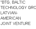 "BTG, BALTIC TECHNOLOGY GROUP", LATVIAN-AMERICAN JOINT VENTURE ООО : Адрес Официальный сайт Телефоны | "BTG, BALTIC TECHNOLOGY GROUP", LATVIAN-AMERICAN JOINT VENTURE : работа, новые вакансии | купить недорого дешево цена / продать фото