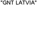 "GNT LATVIA" ООО : Адрес Официальный сайт Телефоны | "GNT LATVIA" : работа, новые вакансии | купить недорого дешево цена / продать фото